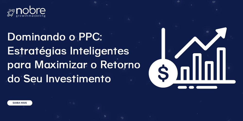 Dominando o PPC: Estratégias Inteligentes para Maximizar o Retorno do Seu Investimento