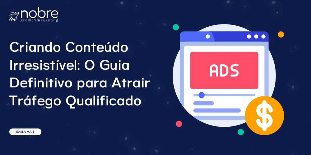 Criando Conteúdo Irresistível: O Guia Definitivo para Atrair Tráfego Qualificado