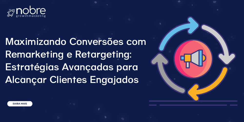  Maximizando Conversões com Remarketing e Retargeting: Estratégias Avançadas para Alcançar Clientes Engajados