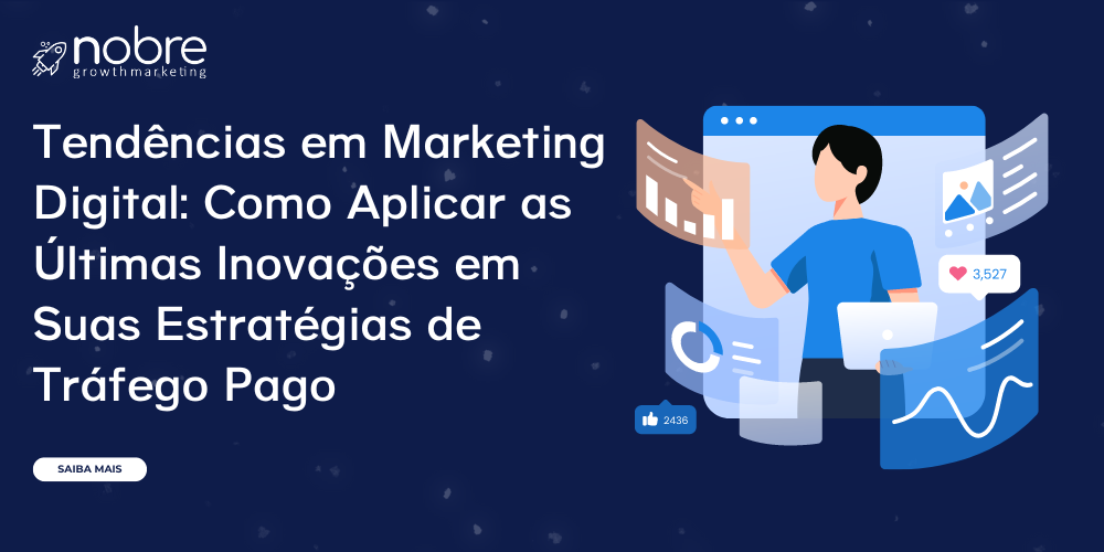 Tendências em Marketing Digital: Como Aplicar as Últimas Inovações em Suas Estratégias de Tráfego Pago